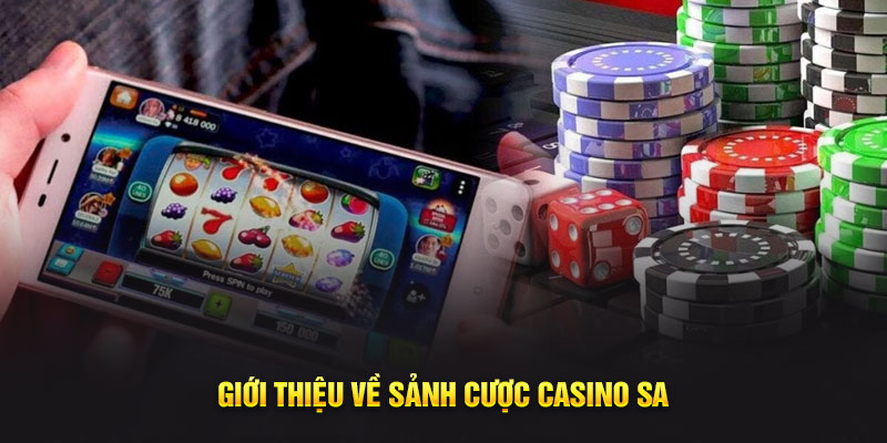 Giới thiệu về sảnh cược casino SA