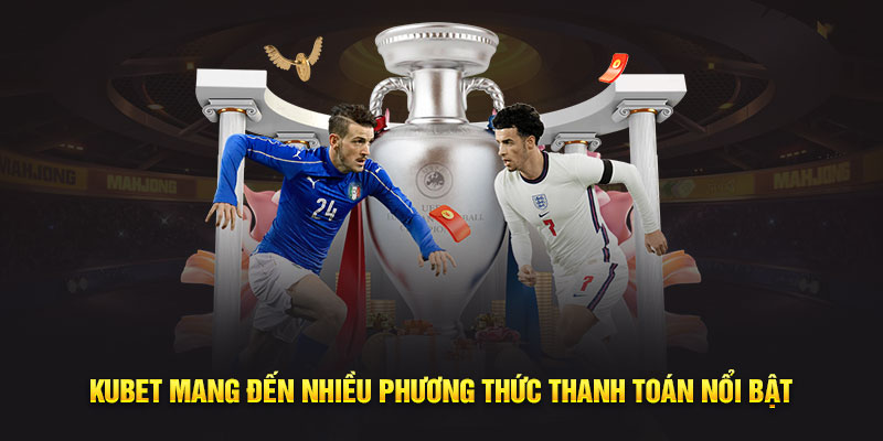 KUBET88 mang đến nhiều phương thức thanh toán nổi bật