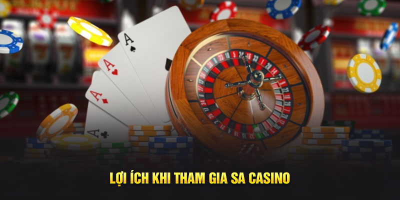 Lợi ích khi tham gia SA Casino