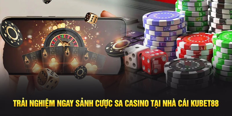 Trải Nghiệm Ngay Sảnh Cược SA Casino Tại Nhà Cái KUBET88