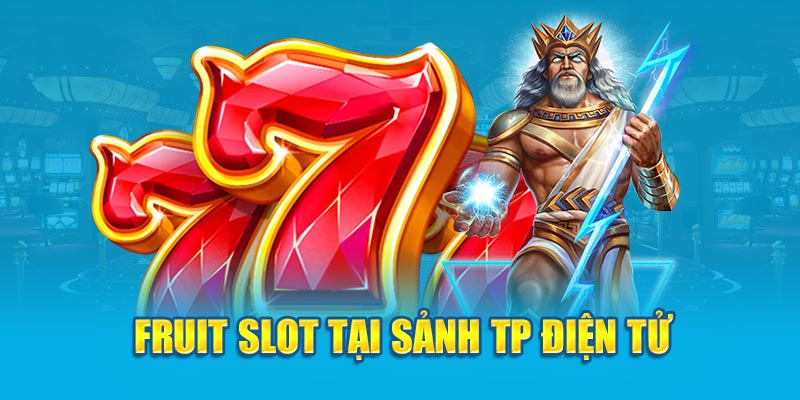 Fruit Slot tại sảnh TP điện tử