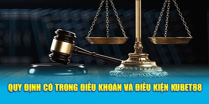 Quy định có trong điều khoản và điều kiện KUBET88