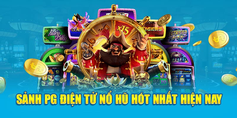 Sảnh PG điện tử nổ hũ hot nhất hiện nay