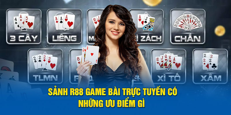 Sảnh R88 Game Bài trực tuyến có những ưu điểm gì?  