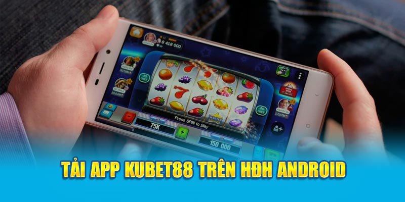 Tải app KUBET88 trên HĐH Android