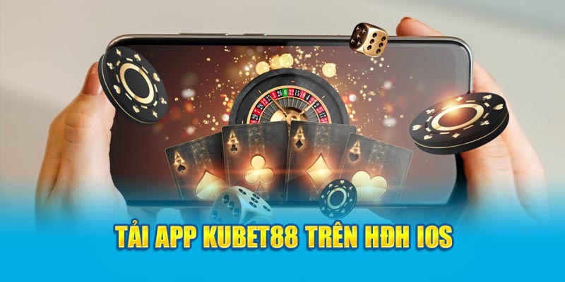 Tải app KUBET88 trên hệ điều hành IOS