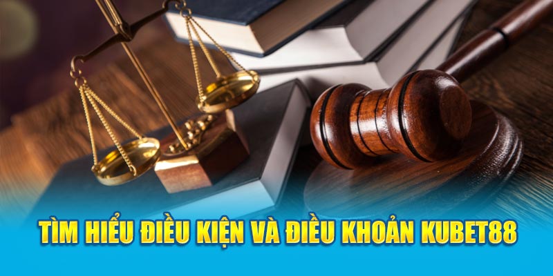 Tìm hiểu điều khoản và điều kiện KUBET88